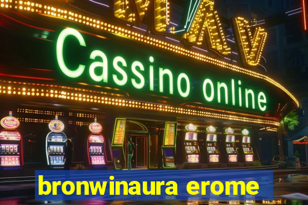 bronwinaura erome